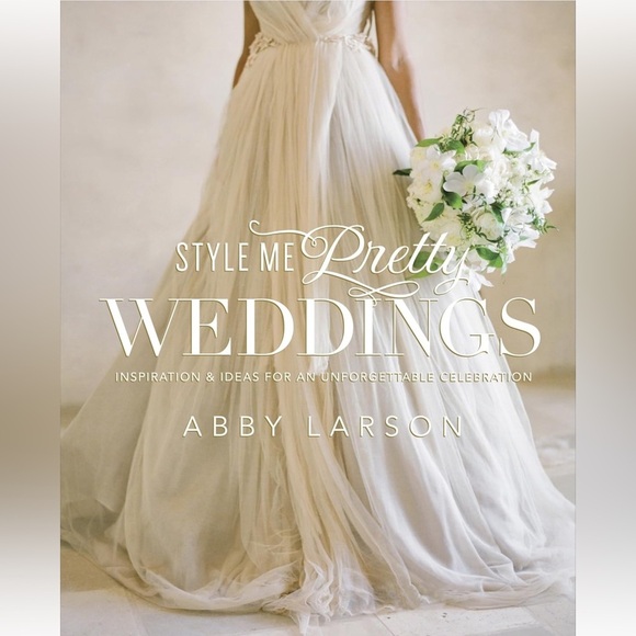 Other - Style Me Pretty Weddings: Inspiration and Ideas for an Unforgettable Celebration